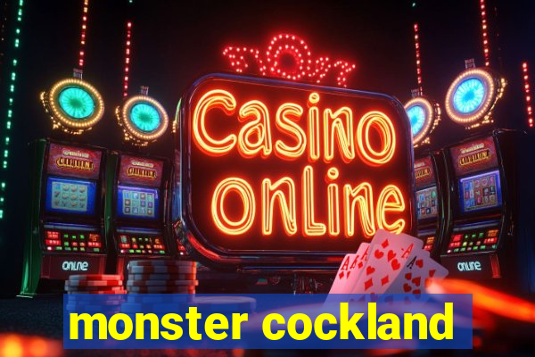 monster cockland